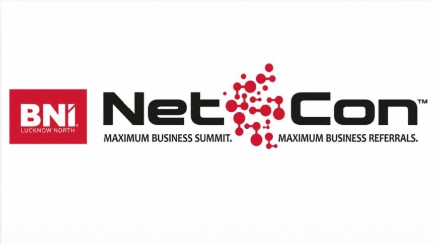 NETCON 2026, Uttar Pradesh business summit, BNI Lucknow, business networking India, referral networking, MSME growth UP, Lucknow business event, Uttar Pradesh economy, entrepreneur summit 2026, business referrals India