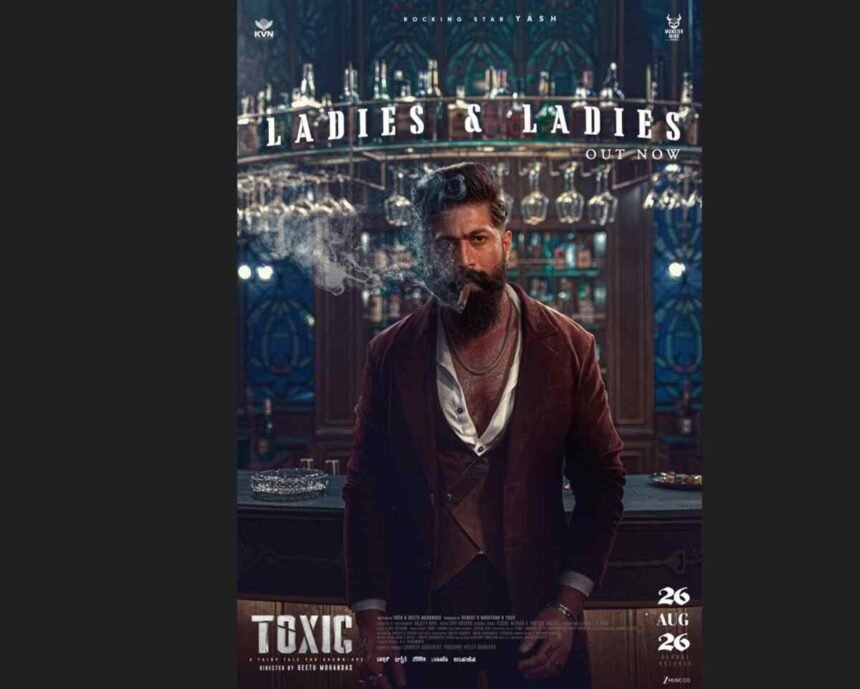 Toxic movie, Yash Toxic, Ladies and Ladies promo, Nayanthara, Kiara Advani, Tara Sutaria, Geetu Mohandas, Toxic release date 2026, pan-India movies