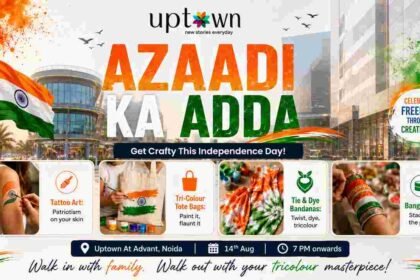Uptown by Advant, Independence Day Events Noida, Tricolour DIY Crafts, Noida Community Events, Independence Day 2026, Things to do in Noida